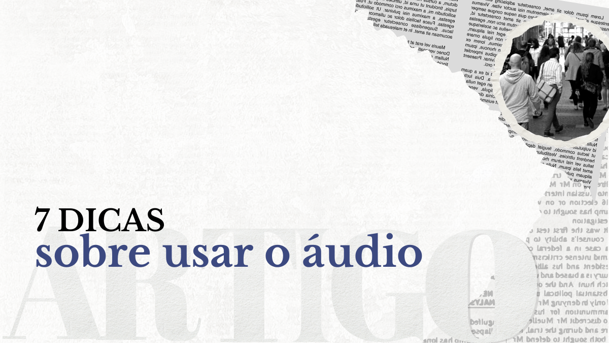 Leia mais sobre o artigo 7 Dicas para você usar o Áudio