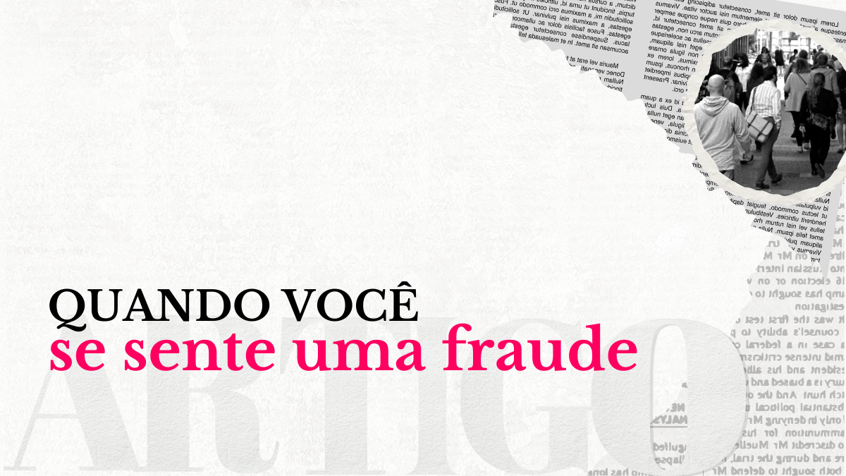 Leia mais sobre o artigo Quando você se sente uma fraude…